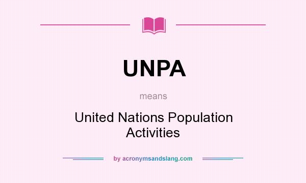What does UNPA mean? It stands for United Nations Population Activities