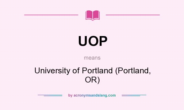 What does UOP mean? It stands for University of Portland (Portland, OR)