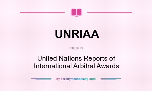 What does UNRIAA mean? It stands for United Nations Reports of International Arbitral Awards