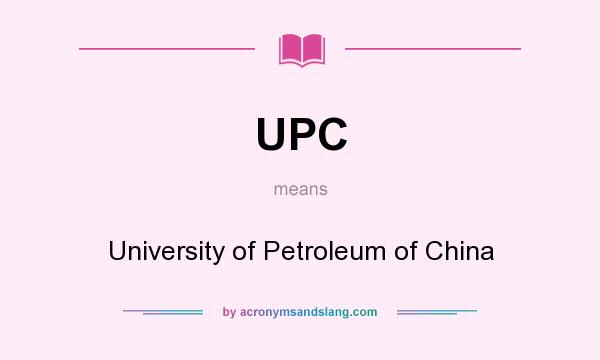 What does UPC mean? It stands for University of Petroleum of China