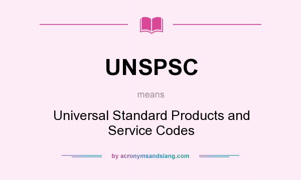 What does UNSPSC mean? It stands for Universal Standard Products and Service Codes