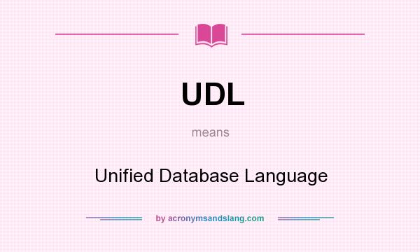What does UDL mean? It stands for Unified Database Language