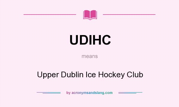 What does UDIHC mean? It stands for Upper Dublin Ice Hockey Club