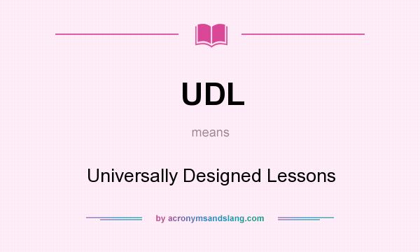 What does UDL mean? It stands for Universally Designed Lessons