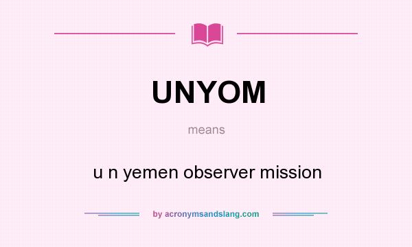 What does UNYOM mean? It stands for u n yemen observer mission