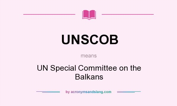 What does UNSCOB mean? It stands for UN Special Committee on the Balkans