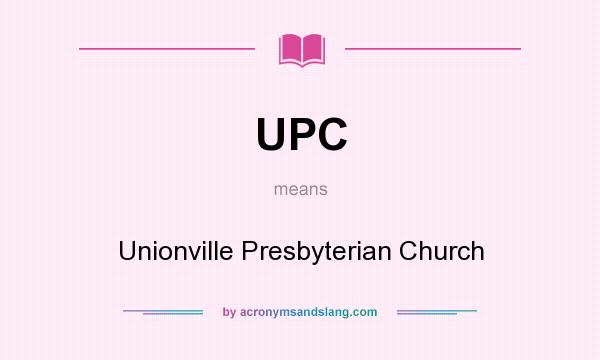 What does UPC mean? It stands for Unionville Presbyterian Church
