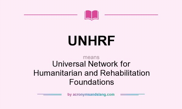 What does UNHRF mean? It stands for Universal Network for Humanitarian and Rehabilitation Foundations