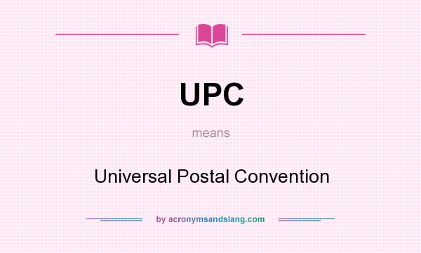 What does UPC mean? It stands for Universal Postal Convention