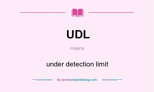 What does UDL mean? It stands for under detection limit