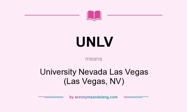 What does UNLV mean? It stands for University Nevada Las Vegas (Las Vegas, NV)