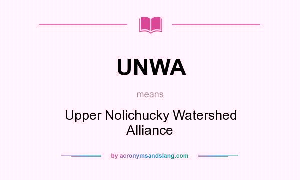 What does UNWA mean? It stands for Upper Nolichucky Watershed Alliance