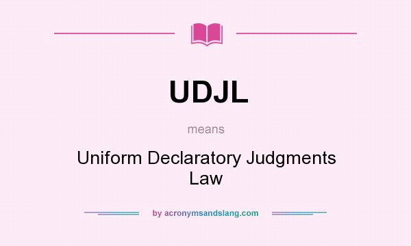 What does UDJL mean? It stands for Uniform Declaratory Judgments Law