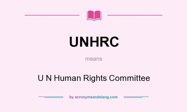 What does UNHRC mean? It stands for U N Human Rights Committee