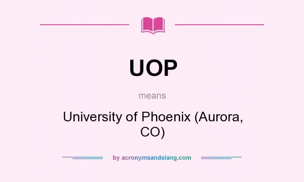 What does UOP mean? It stands for University of Phoenix (Aurora, CO)