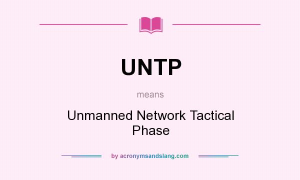 What does UNTP mean? It stands for Unmanned Network Tactical Phase