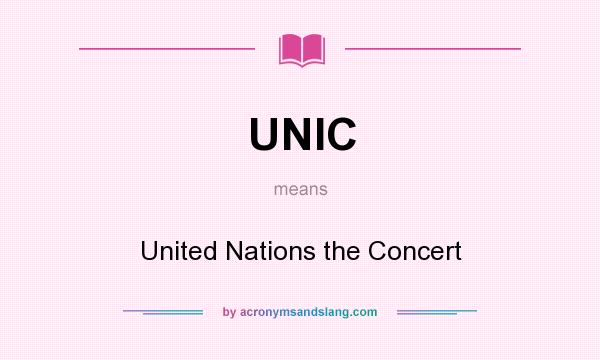 What does UNIC mean? It stands for United Nations the Concert