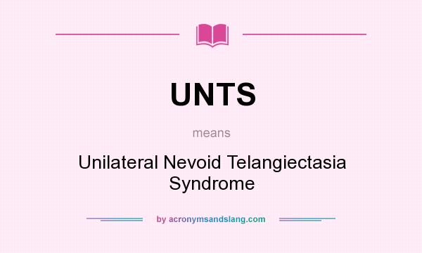 What does UNTS mean? It stands for Unilateral Nevoid Telangiectasia Syndrome