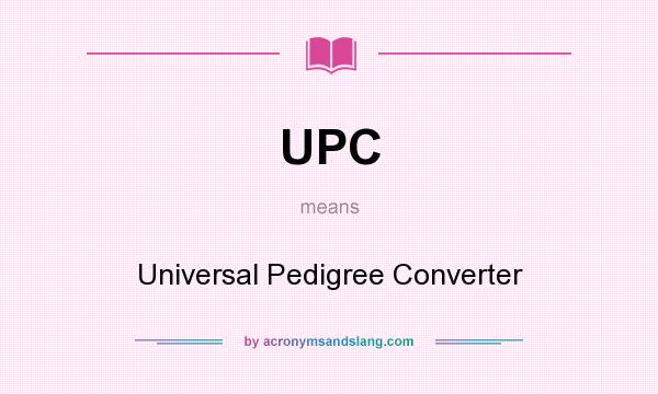 What does UPC mean? It stands for Universal Pedigree Converter