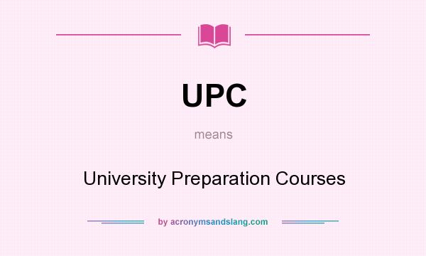 What does UPC mean? It stands for University Preparation Courses