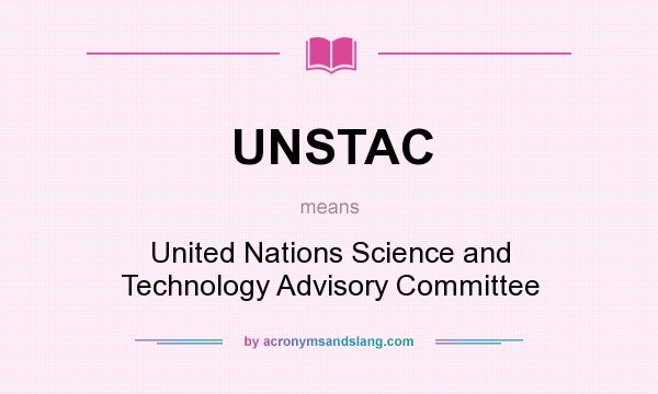 What does UNSTAC mean? It stands for United Nations Science and Technology Advisory Committee