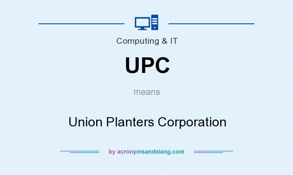 What does UPC mean? It stands for Union Planters Corporation