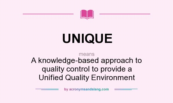 What does UNIQUE mean? It stands for A knowledge-based approach to quality control to provide a Unified Quality Environment