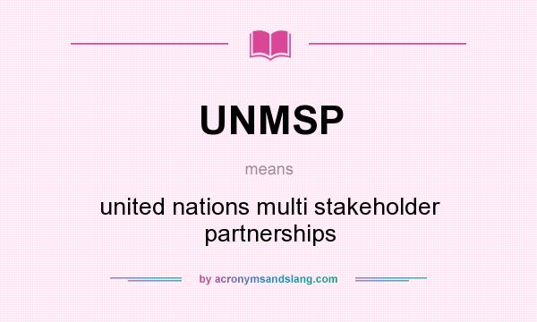 What does UNMSP mean? It stands for united nations multi stakeholder partnerships