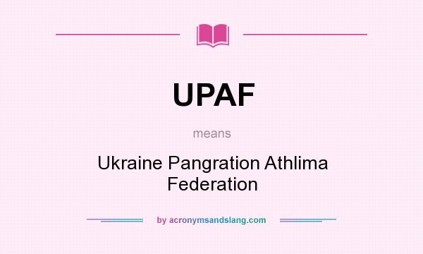 What does UPAF mean? It stands for Ukraine Pangration Athlima Federation