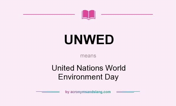 What does UNWED mean? It stands for United Nations World Environment Day