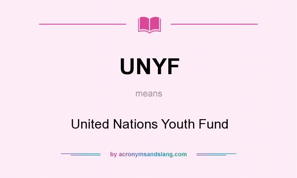 What does UNYF mean? It stands for United Nations Youth Fund