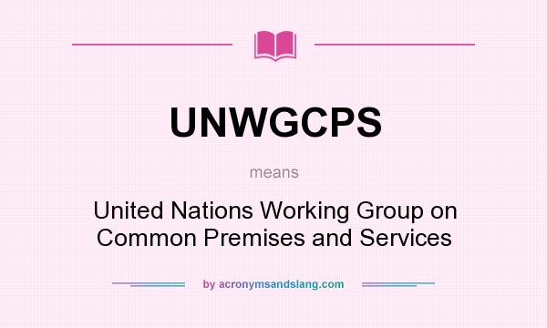 What does UNWGCPS mean? It stands for United Nations Working Group on Common Premises and Services