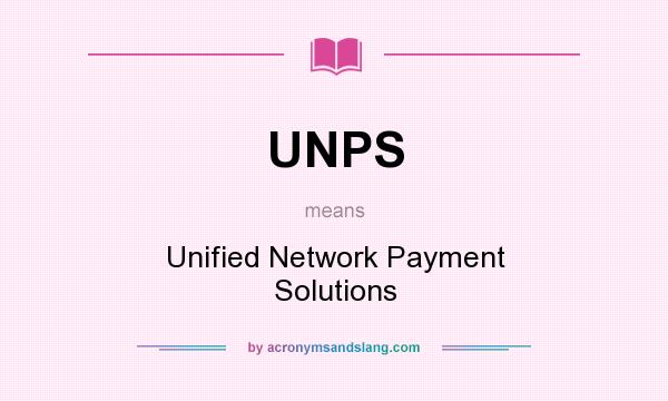 What does UNPS mean? It stands for Unified Network Payment Solutions