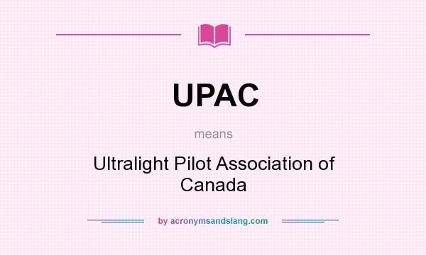 What does UPAC mean? It stands for Ultralight Pilot Association of Canada