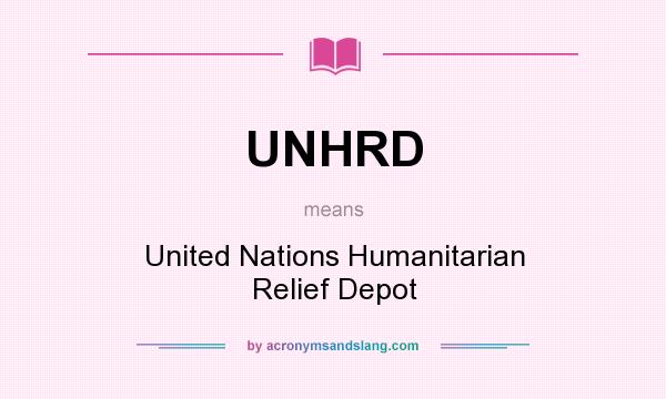 What does UNHRD mean? It stands for United Nations Humanitarian Relief Depot
