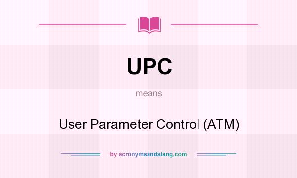 What does UPC mean? It stands for User Parameter Control (ATM)
