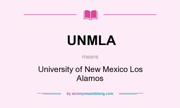 What does UNMLA mean? It stands for University of New Mexico Los Alamos