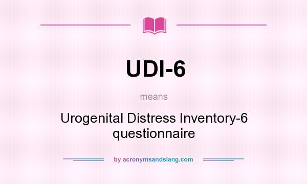 What does UDI-6 mean? It stands for Urogenital Distress Inventory-6 questionnaire