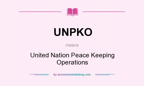 What does UNPKO mean? It stands for United Nation Peace Keeping Operations