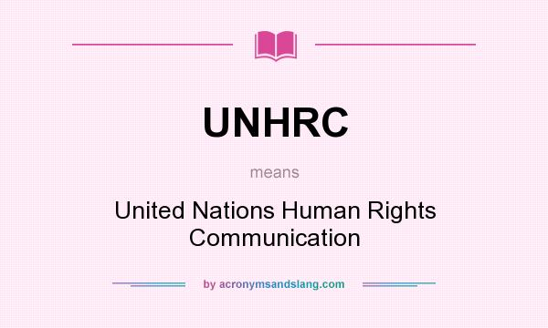What does UNHRC mean? It stands for United Nations Human Rights Communication