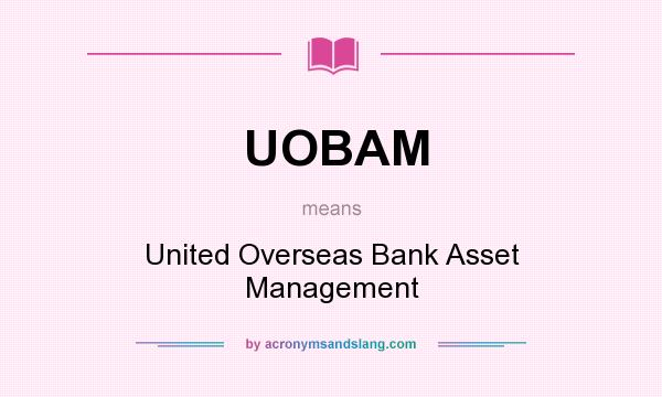 What does UOBAM mean? It stands for United Overseas Bank Asset Management