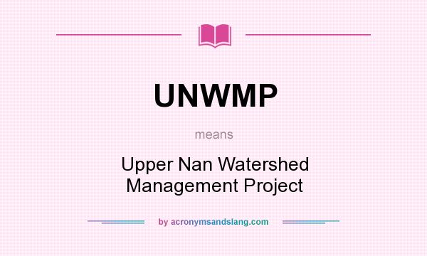 What does UNWMP mean? It stands for Upper Nan Watershed Management Project
