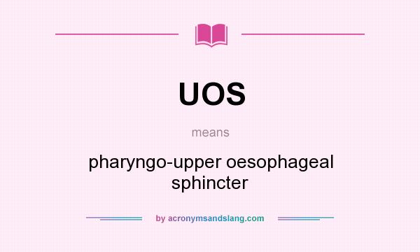 What does UOS mean? It stands for pharyngo-upper oesophageal sphincter