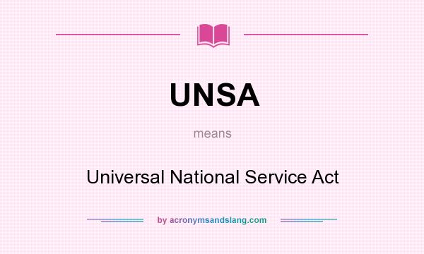What does UNSA mean? It stands for Universal National Service Act