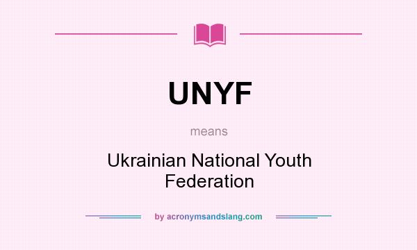 What does UNYF mean? It stands for Ukrainian National Youth Federation