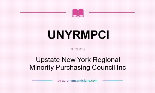 What does UNYRMPCI mean? It stands for Upstate New York Regional Minority Purchasing Council Inc