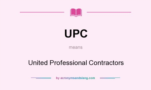 What does UPC mean? It stands for United Professional Contractors