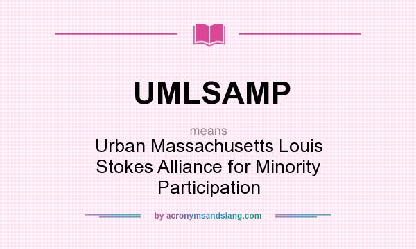 What does UMLSAMP mean? It stands for Urban Massachusetts Louis Stokes Alliance for Minority Participation