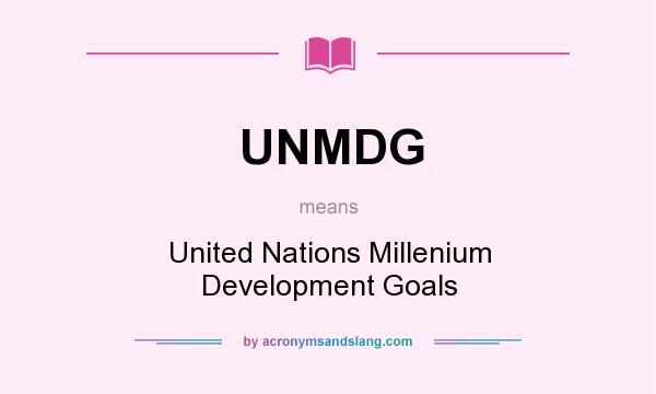 What does UNMDG mean? It stands for United Nations Millenium Development Goals