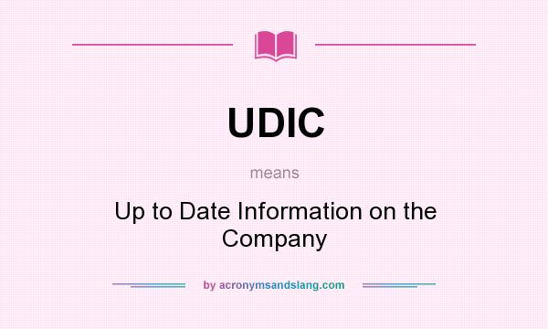 What does UDIC mean? It stands for Up to Date Information on the Company
